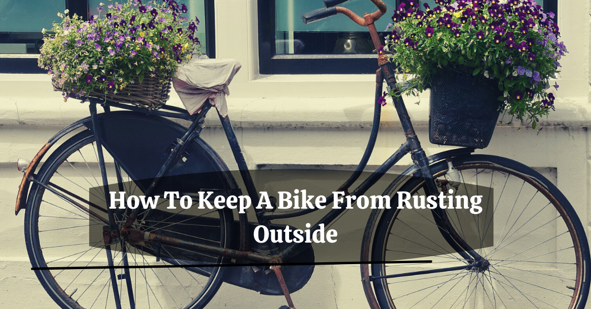 You are currently viewing How To Keep A Bike From Rusting Outside (3 Steps)