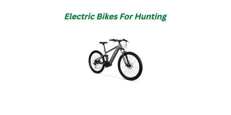 You are currently viewing Electric Bikes For Hunting