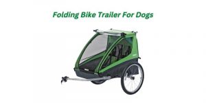 Read more about the article Folding Bike Trailer For Dogs