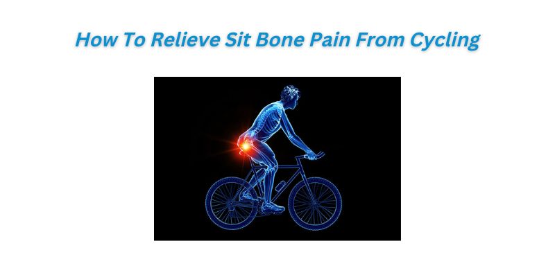 You are currently viewing How To Relieve Sit Bone Pain From Cycling