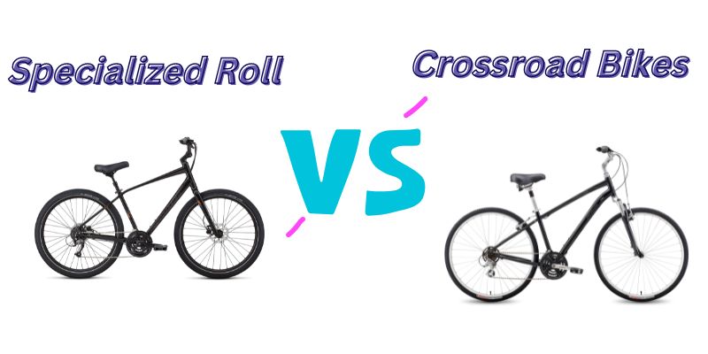 You are currently viewing Specialized Roll vs Crossroad Bikes (7 Helpful Differences)