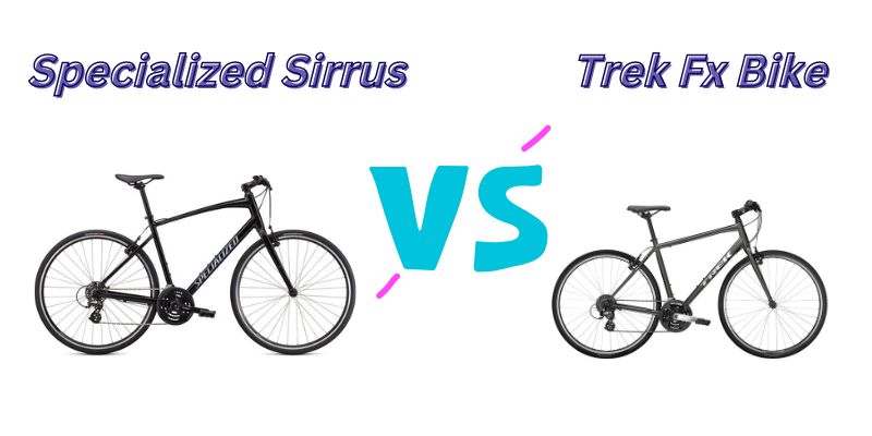 You are currently viewing Specialized Sirrus vs Trek Fx Bikes (7 Helpful Differences)